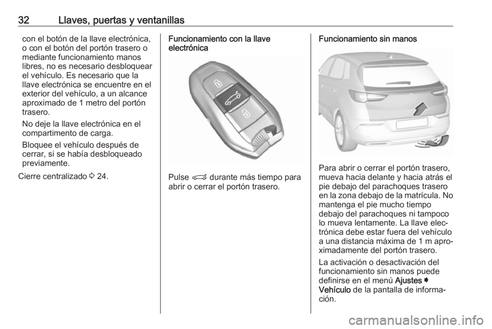 OPEL GRANDLAND X 2019.75  Manual de Instrucciones (in Spanish) 32Llaves, puertas y ventanillascon el botón de la llave electrónica,
o con el botón del portón trasero o
mediante funcionamiento manos
libres, no es necesario desbloquear el vehículo. Es necesari