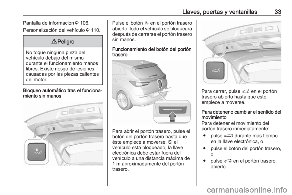 OPEL GRANDLAND X 2019.75  Manual de Instrucciones (in Spanish) Llaves, puertas y ventanillas33Pantalla de información 3 106.
Personalización del vehículo  3 110.9 Peligro
No toque ninguna pieza del
vehículo debajo del mismo
durante el funcionamiento manos
lib