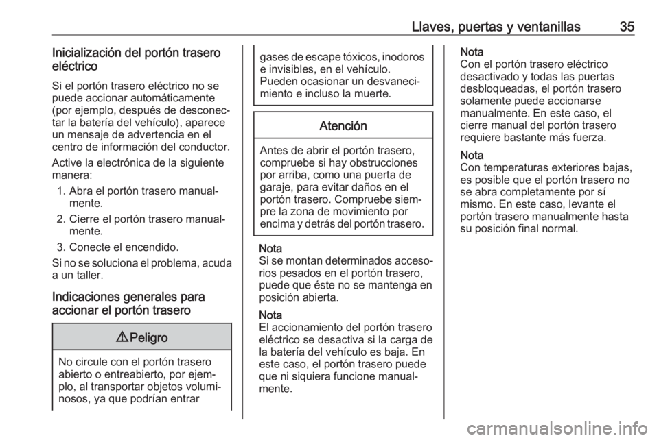 OPEL GRANDLAND X 2019.75  Manual de Instrucciones (in Spanish) Llaves, puertas y ventanillas35Inicialización del portón trasero
eléctrico
Si el portón trasero eléctrico no sepuede accionar automáticamente
(por ejemplo, después de desconec‐
tar la baterí
