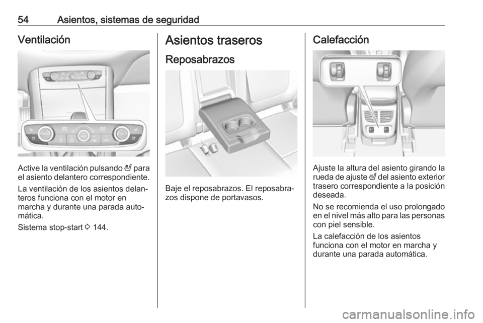 OPEL GRANDLAND X 2019.75  Manual de Instrucciones (in Spanish) 54Asientos, sistemas de seguridadVentilación
Active la ventilación pulsando A para
el asiento delantero correspondiente.
La ventilación de los asientos delan‐
teros funciona con el motor en
march