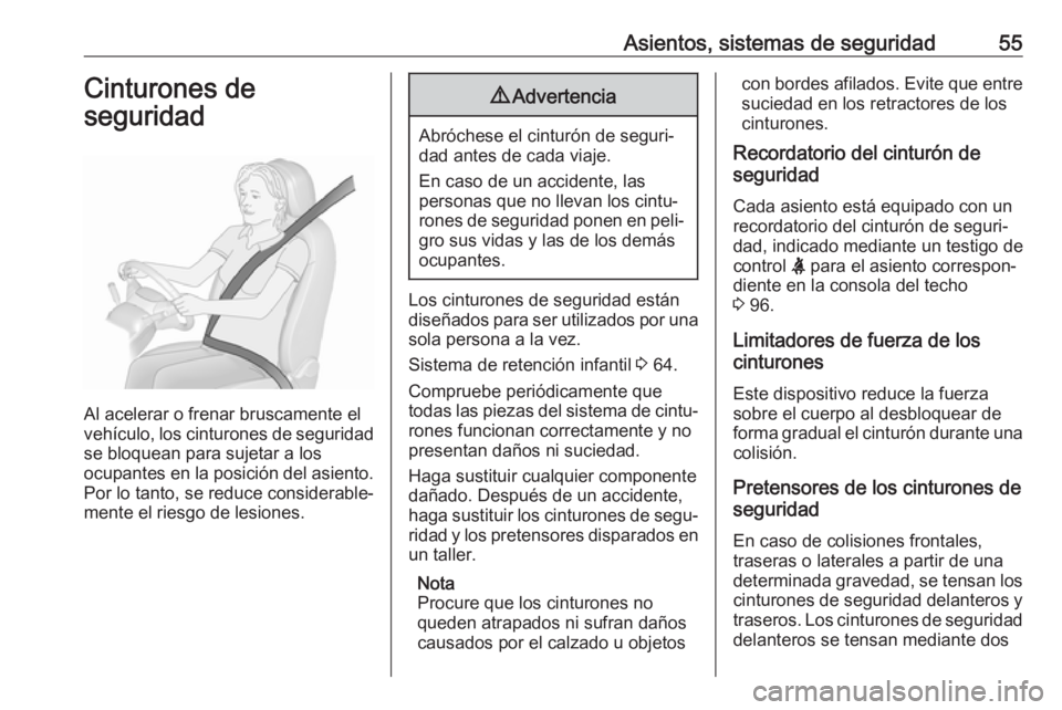 OPEL GRANDLAND X 2019.75  Manual de Instrucciones (in Spanish) Asientos, sistemas de seguridad55Cinturones de
seguridad
Al acelerar o frenar bruscamente el
vehículo, los cinturones de seguridad
se bloquean para sujetar a los
ocupantes en la posición del asiento