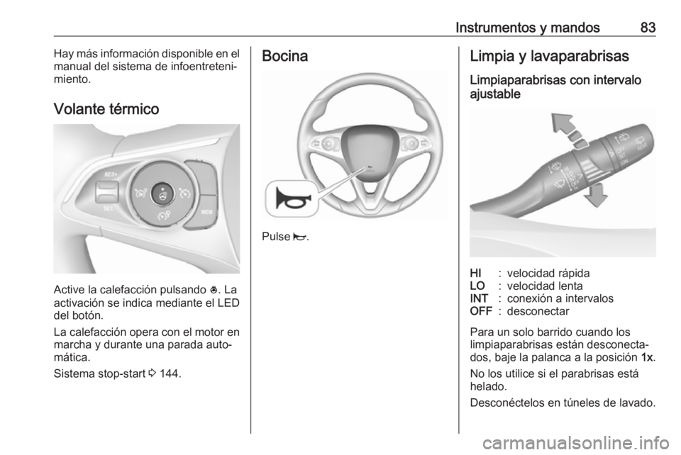 OPEL GRANDLAND X 2019.75  Manual de Instrucciones (in Spanish) Instrumentos y mandos83Hay más información disponible en el
manual del sistema de infoentreteni‐
miento.
Volante térmico
Active la calefacción pulsando  *
. La
activación se indica mediante el 