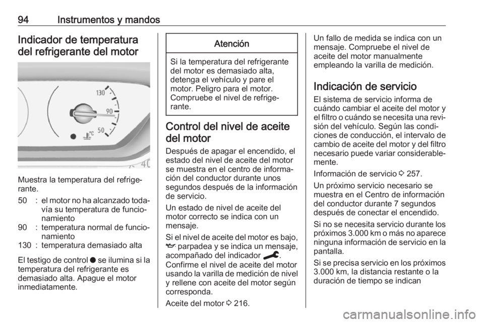 OPEL GRANDLAND X 2019.75 Manual de Instrucciones (in Spanish) 94Instrumentos y mandosIndicador de temperatura
del refrigerante del motor
Muestra la temperatura del refrige‐
rante.
50:el motor no ha alcanzado toda‐
vía su temperatura de funcio‐
namiento90: OPEL GRANDLAND X 2019.75 Manual de Instrucciones (in Spanish) 94Instrumentos y mandosIndicador de temperatura
del refrigerante del motor
Muestra la temperatura del refrige‐
rante.
50:el motor no ha alcanzado toda‐
vía su temperatura de funcio‐
namiento90: