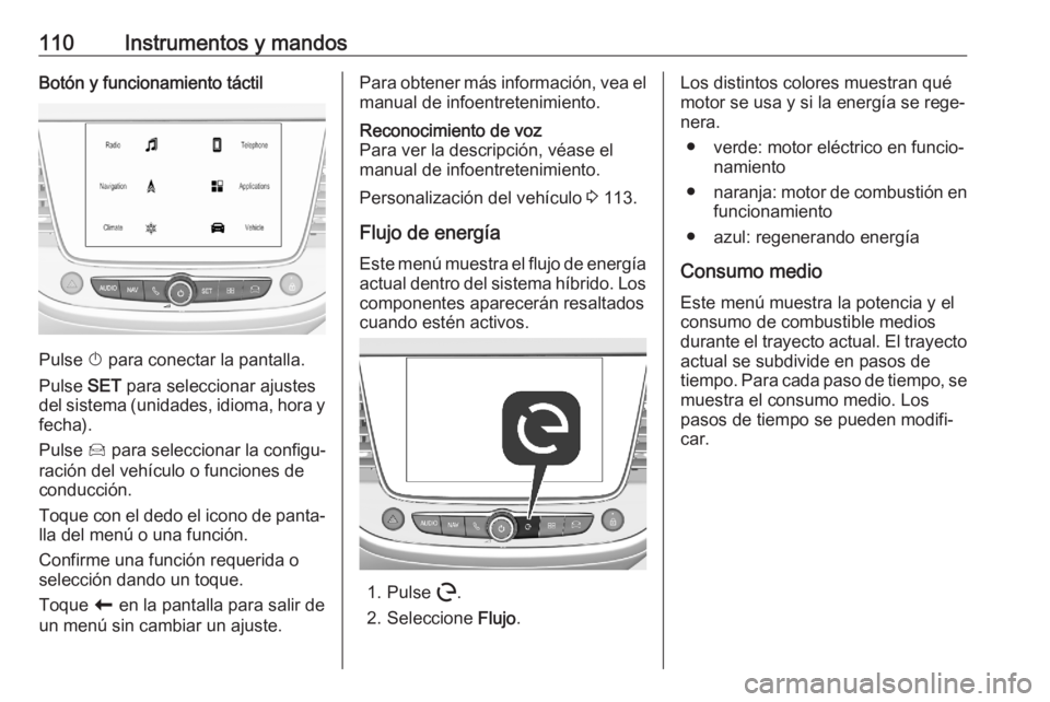 OPEL GRANDLAND X 2020 Manual de Instrucciones (in Spanish) 110Instrumentos y mandosBotón y funcionamiento táctil
Pulse X para conectar la pantalla.
Pulse SET para seleccionar ajustes
del sistema (unidades, idioma, hora y
fecha).
Pulse Í para seleccionar OPEL GRANDLAND X 2020 Manual de Instrucciones (in Spanish) 110Instrumentos y mandosBotón y funcionamiento táctil
Pulse X para conectar la pantalla.
Pulse SET para seleccionar ajustes
del sistema (unidades, idioma, hora y
fecha).
Pulse Í para seleccionar