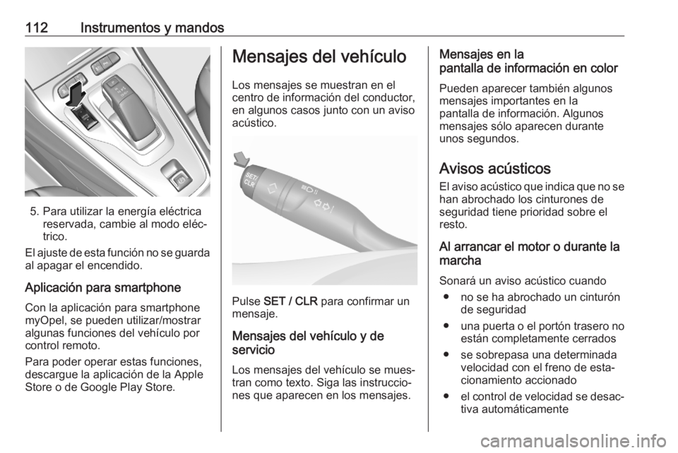 OPEL GRANDLAND X 2020 Manual de Instrucciones (in Spanish) 112Instrumentos y mandos
5. Para utilizar la energía eléctricareservada, cambie al modo eléc‐
trico.
El ajuste de esta función no se guarda al apagar el encendido.
Aplicación para smartphone Co OPEL GRANDLAND X 2020 Manual de Instrucciones (in Spanish) 112Instrumentos y mandos
5. Para utilizar la energía eléctricareservada, cambie al modo eléc‐
trico.
El ajuste de esta función no se guarda al apagar el encendido.
Aplicación para smartphone Co