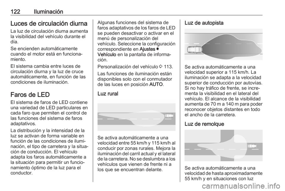 OPEL GRANDLAND X 2020 Manual de Instrucciones (in Spanish) 122IluminaciónLuces de circulación diurnaLa luz de circulación diurna aumenta
la visibilidad del vehículo durante el
día.
Se encienden automáticamente
cuando el motor está en funciona‐
miento OPEL GRANDLAND X 2020 Manual de Instrucciones (in Spanish) 122IluminaciónLuces de circulación diurnaLa luz de circulación diurna aumenta
la visibilidad del vehículo durante el
día.
Se encienden automáticamente
cuando el motor está en funciona‐
miento