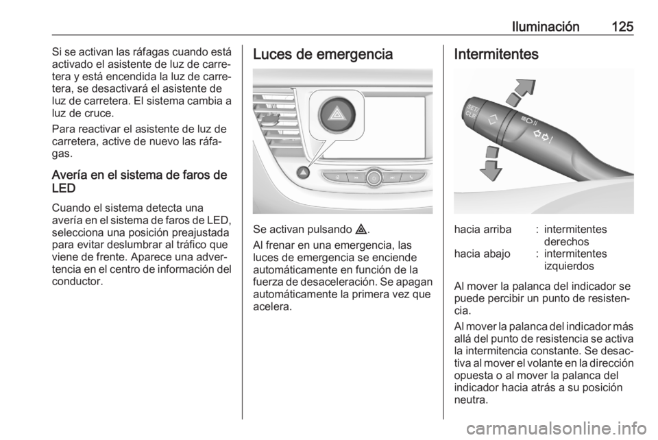 OPEL GRANDLAND X 2020 Manual de Instrucciones (in Spanish) Iluminación125Si se activan las ráfagas cuando está
activado el asistente de luz de carre‐
tera y está encendida la luz de carre‐ tera, se desactivará el asistente de
luz de carretera. El sis OPEL GRANDLAND X 2020 Manual de Instrucciones (in Spanish) Iluminación125Si se activan las ráfagas cuando está
activado el asistente de luz de carre‐
tera y está encendida la luz de carre‐ tera, se desactivará el asistente de
luz de carretera. El sis