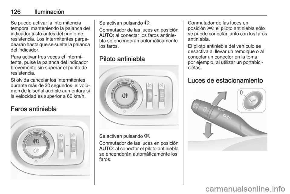 OPEL GRANDLAND X 2020 Manual de Instrucciones (in Spanish) 126IluminaciónSe puede activar la intermitencia
temporal manteniendo la palanca del indicador justo antes del punto de
resistencia. Los intermitentes parpa‐
dearán hasta que se suelte la palanca d OPEL GRANDLAND X 2020 Manual de Instrucciones (in Spanish) 126IluminaciónSe puede activar la intermitencia
temporal manteniendo la palanca del indicador justo antes del punto de
resistencia. Los intermitentes parpa‐
dearán hasta que se suelte la palanca d