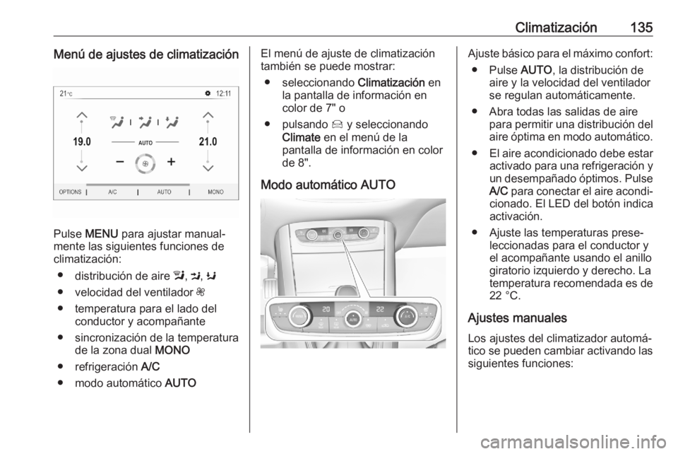 OPEL GRANDLAND X 2020 Manual de Instrucciones (in Spanish) Climatización135Menú de ajustes de climatización
Pulse MENU para ajustar manual‐
mente las siguientes funciones de
climatización:
● distribución de aire l, M , K
● velocidad del ventilado OPEL GRANDLAND X 2020 Manual de Instrucciones (in Spanish) Climatización135Menú de ajustes de climatización
Pulse MENU para ajustar manual‐
mente las siguientes funciones de
climatización:
● distribución de aire l, M , K
● velocidad del ventilado