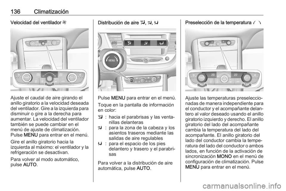 OPEL GRANDLAND X 2020 Manual de Instrucciones (in Spanish) 136ClimatizaciónVelocidad del ventilador Z
Ajuste el caudal de aire girando el
anillo giratorio a la velocidad deseada
del ventilador. Gire a la izquierda para disminuir o gire a la derecha para
aume OPEL GRANDLAND X 2020 Manual de Instrucciones (in Spanish) 136ClimatizaciónVelocidad del ventilador Z
Ajuste el caudal de aire girando el
anillo giratorio a la velocidad deseada
del ventilador. Gire a la izquierda para disminuir o gire a la derecha para
aume