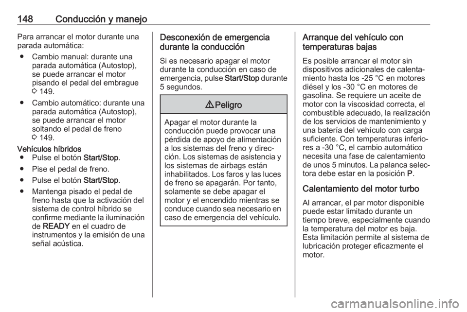 OPEL GRANDLAND X 2020 Manual de Instrucciones (in Spanish) 148Conducción y manejoPara arrancar el motor durante una
parada automática:
● Cambio manual: durante una parada automática (Autostop),
se puede arrancar el motor
pisando el pedal del embrague 3 OPEL GRANDLAND X 2020 Manual de Instrucciones (in Spanish) 148Conducción y manejoPara arrancar el motor durante una
parada automática:
● Cambio manual: durante una parada automática (Autostop),
se puede arrancar el motor
pisando el pedal del embrague 3