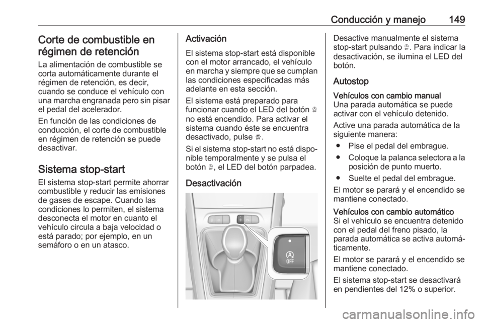 OPEL GRANDLAND X 2020  Manual de Instrucciones (in Spanish) Conducción y manejo149Corte de combustible enrégimen de retención
La alimentación de combustible se
corta automáticamente durante el
régimen de retención, es decir,
cuando se conduce el vehícu