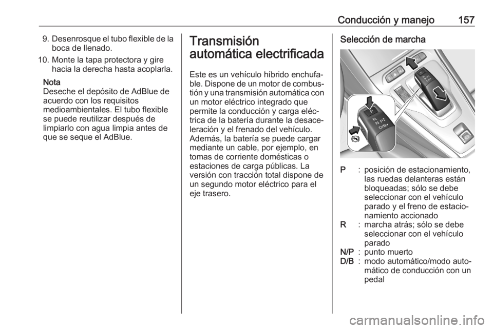 OPEL GRANDLAND X 2020  Manual de Instrucciones (in Spanish) Conducción y manejo1579.Desenrosque el tubo flexible de la
boca de llenado.
10. Monte la tapa protectora y gire hacia la derecha hasta acoplarla.
Nota
Deseche el depósito de AdBlue de
acuerdo con lo