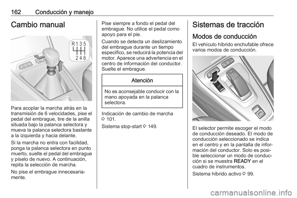 OPEL GRANDLAND X 2020 Manual de Instrucciones (in Spanish) 162Conducción y manejoCambio manual
Para acoplar la marcha atrás en la
transmisión de 6 velocidades, pise el
pedal del embrague, tire de la anilla
situada bajo la palanca selectora y
mueva la palan OPEL GRANDLAND X 2020 Manual de Instrucciones (in Spanish) 162Conducción y manejoCambio manual
Para acoplar la marcha atrás en la
transmisión de 6 velocidades, pise el
pedal del embrague, tire de la anilla
situada bajo la palanca selectora y
mueva la palan