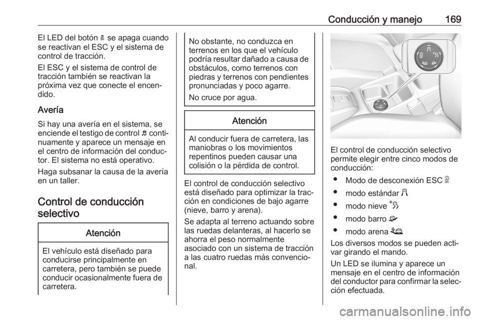 OPEL GRANDLAND X 2020 Manual de Instrucciones (in Spanish) Conducción y manejo169El LED del botón a se apaga cuando
se reactivan el ESC y el sistema de control de tracción.
El ESC y el sistema de control de
tracción también se reactivan la
próxima vez q OPEL GRANDLAND X 2020 Manual de Instrucciones (in Spanish) Conducción y manejo169El LED del botón a se apaga cuando
se reactivan el ESC y el sistema de control de tracción.
El ESC y el sistema de control de
tracción también se reactivan la
próxima vez q