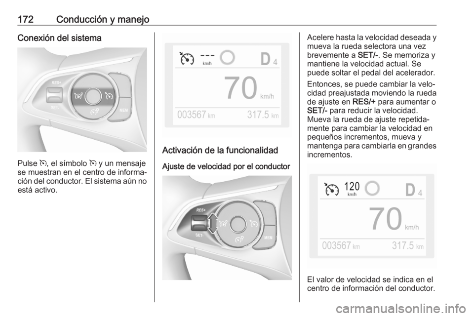 OPEL GRANDLAND X 2020 Manual de Instrucciones (in Spanish) 172Conducción y manejoConexión del sistema
Pulse m, el símbolo m y un mensaje
se muestran en el centro de informa‐
ción del conductor. El sistema aún no está activo.
Activación de la funcion OPEL GRANDLAND X 2020 Manual de Instrucciones (in Spanish) 172Conducción y manejoConexión del sistema
Pulse m, el símbolo m y un mensaje
se muestran en el centro de informa‐
ción del conductor. El sistema aún no está activo.
Activación de la funcion