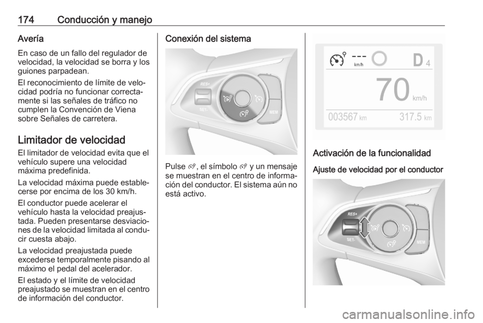 OPEL GRANDLAND X 2020 Manual de Instrucciones (in Spanish) 174Conducción y manejoAveríaEn caso de un fallo del regulador de
velocidad, la velocidad se borra y los
guiones parpadean.
El reconocimiento de límite de velo‐
cidad podría no funcionar correcta OPEL GRANDLAND X 2020 Manual de Instrucciones (in Spanish) 174Conducción y manejoAveríaEn caso de un fallo del regulador de
velocidad, la velocidad se borra y los
guiones parpadean.
El reconocimiento de límite de velo‐
cidad podría no funcionar correcta