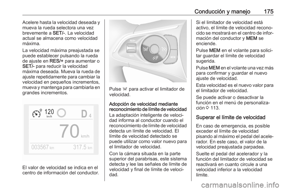 OPEL GRANDLAND X 2020 Manual de Instrucciones (in Spanish) Conducción y manejo175Acelere hasta la velocidad deseada y
mueva la rueda selectora una vez
brevemente a SET/-. La velocidad
actual se almacena como velocidad
máxima.
La velocidad máxima preajusta OPEL GRANDLAND X 2020 Manual de Instrucciones (in Spanish) Conducción y manejo175Acelere hasta la velocidad deseada y
mueva la rueda selectora una vez
brevemente a SET/-. La velocidad
actual se almacena como velocidad
máxima.
La velocidad máxima preajusta
