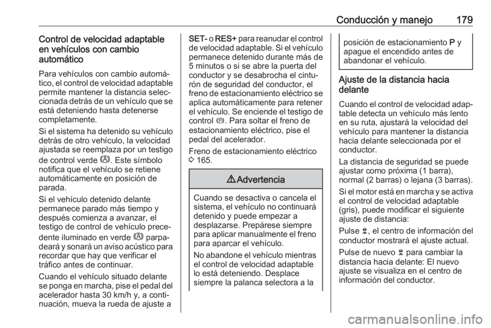 OPEL GRANDLAND X 2020 Manual de Instrucciones (in Spanish) Conducción y manejo179Control de velocidad adaptable
en vehículos con cambio
automático
Para vehículos con cambio automá‐tico, el control de velocidad adaptable
permite mantener la distancia se OPEL GRANDLAND X 2020 Manual de Instrucciones (in Spanish) Conducción y manejo179Control de velocidad adaptable
en vehículos con cambio
automático
Para vehículos con cambio automá‐tico, el control de velocidad adaptable
permite mantener la distancia se