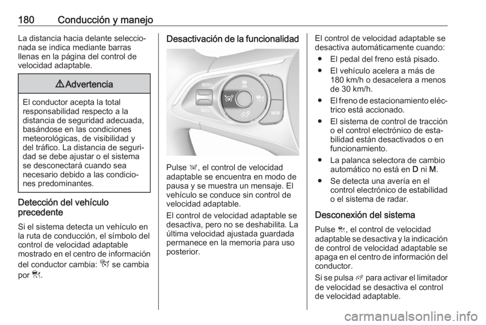 OPEL GRANDLAND X 2020 Manual de Instrucciones (in Spanish) 180Conducción y manejoLa distancia hacia delante seleccio‐
nada se indica mediante barras
llenas en la página del control de
velocidad adaptable.9 Advertencia
El conductor acepta la total
responsa OPEL GRANDLAND X 2020 Manual de Instrucciones (in Spanish) 180Conducción y manejoLa distancia hacia delante seleccio‐
nada se indica mediante barras
llenas en la página del control de
velocidad adaptable.9 Advertencia
El conductor acepta la total
responsa