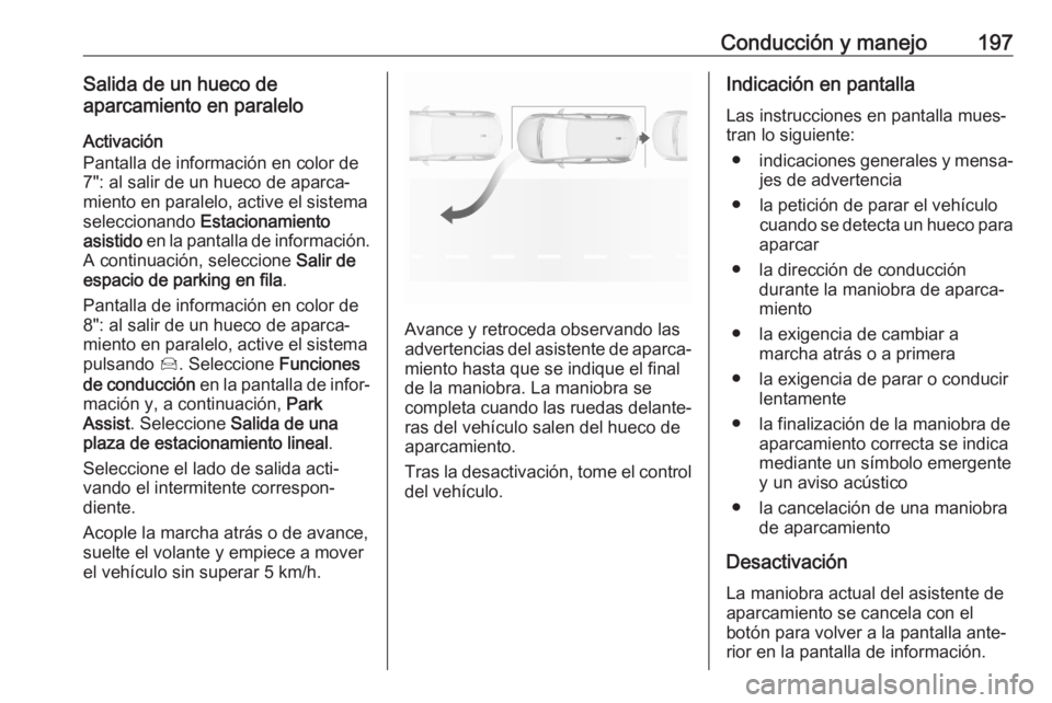 OPEL GRANDLAND X 2020 Manual de Instrucciones (in Spanish) Conducción y manejo197Salida de un hueco de
aparcamiento en paralelo
Activación
Pantalla de información en color de
7": al salir de un hueco de aparca‐ miento en paralelo, active el sistema
s OPEL GRANDLAND X 2020 Manual de Instrucciones (in Spanish) Conducción y manejo197Salida de un hueco de
aparcamiento en paralelo
Activación
Pantalla de información en color de
7": al salir de un hueco de aparca‐ miento en paralelo, active el sistema
s