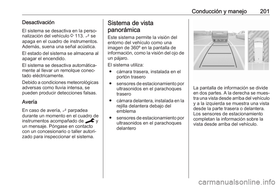 OPEL GRANDLAND X 2020 Manual de Instrucciones (in Spanish) Conducción y manejo201DesactivaciónEl sistema se desactiva en la perso‐
nalización del vehículo 3 113. B se
apaga en el cuadro de instrumentos.
Además, suena una señal acústica.
El estado d OPEL GRANDLAND X 2020 Manual de Instrucciones (in Spanish) Conducción y manejo201DesactivaciónEl sistema se desactiva en la perso‐
nalización del vehículo 3 113. B se
apaga en el cuadro de instrumentos.
Además, suena una señal acústica.
El estado d
