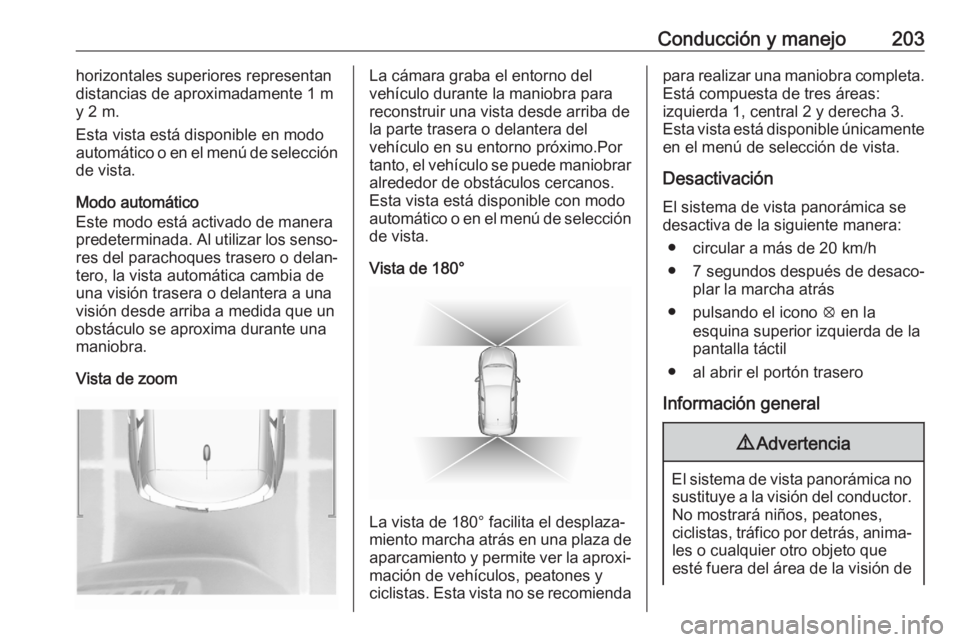 OPEL GRANDLAND X 2020 Manual de Instrucciones (in Spanish) Conducción y manejo203horizontales superiores representan
distancias de aproximadamente 1 m y 2 m.
Esta vista está disponible en modo
automático o en el menú de selección
de vista.
Modo automáti OPEL GRANDLAND X 2020 Manual de Instrucciones (in Spanish) Conducción y manejo203horizontales superiores representan
distancias de aproximadamente 1 m y 2 m.
Esta vista está disponible en modo
automático o en el menú de selección
de vista.
Modo automáti
