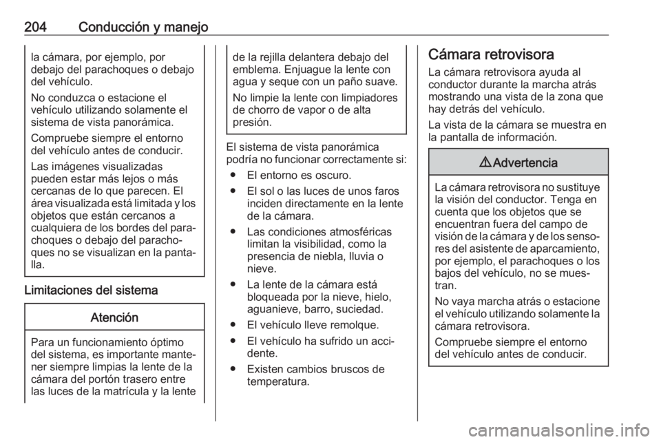 OPEL GRANDLAND X 2020 Manual de Instrucciones (in Spanish) 204Conducción y manejola cámara, por ejemplo, por
debajo del parachoques o debajo
del vehículo.
No conduzca o estacione el
vehículo utilizando solamente el sistema de vista panorámica.
Compruebe OPEL GRANDLAND X 2020 Manual de Instrucciones (in Spanish) 204Conducción y manejola cámara, por ejemplo, por
debajo del parachoques o debajo
del vehículo.
No conduzca o estacione el
vehículo utilizando solamente el sistema de vista panorámica.
Compruebe