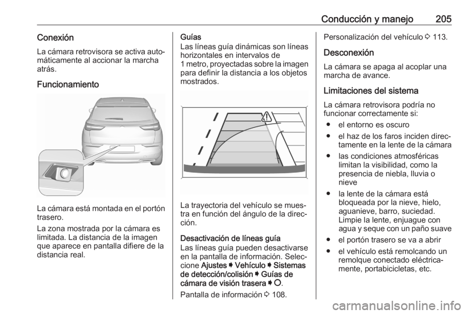 OPEL GRANDLAND X 2020 Manual de Instrucciones (in Spanish) Conducción y manejo205ConexiónLa cámara retrovisora se activa auto‐
máticamente al accionar la marcha
atrás.
Funcionamiento
La cámara está montada en el portón trasero.
La zona mostrada por OPEL GRANDLAND X 2020 Manual de Instrucciones (in Spanish) Conducción y manejo205ConexiónLa cámara retrovisora se activa auto‐
máticamente al accionar la marcha
atrás.
Funcionamiento
La cámara está montada en el portón trasero.
La zona mostrada por