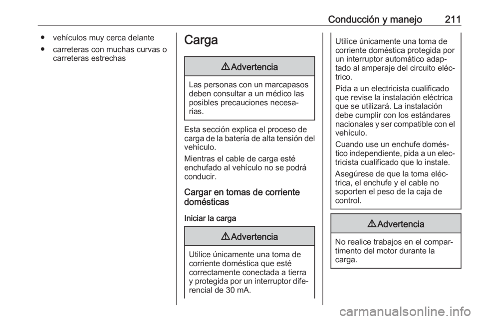 OPEL GRANDLAND X 2020 Manual de Instrucciones (in Spanish) Conducción y manejo211● vehículos muy cerca delante● carreteras con muchas curvas o carreteras estrechasCarga9Advertencia
Las personas con un marcapasos
deben consultar a un médico las
posibles OPEL GRANDLAND X 2020 Manual de Instrucciones (in Spanish) Conducción y manejo211● vehículos muy cerca delante● carreteras con muchas curvas o carreteras estrechasCarga9Advertencia
Las personas con un marcapasos
deben consultar a un médico las
posibles