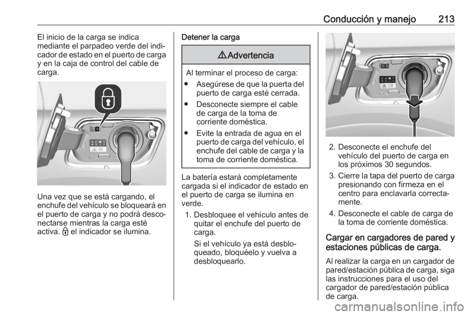 OPEL GRANDLAND X 2020 Manual de Instrucciones (in Spanish) Conducción y manejo213El inicio de la carga se indica
mediante el parpadeo verde del indi‐
cador de estado en el puerto de carga y en la caja de control del cable de
carga.
Una vez que se está car OPEL GRANDLAND X 2020 Manual de Instrucciones (in Spanish) Conducción y manejo213El inicio de la carga se indica
mediante el parpadeo verde del indi‐
cador de estado en el puerto de carga y en la caja de control del cable de
carga.
Una vez que se está car