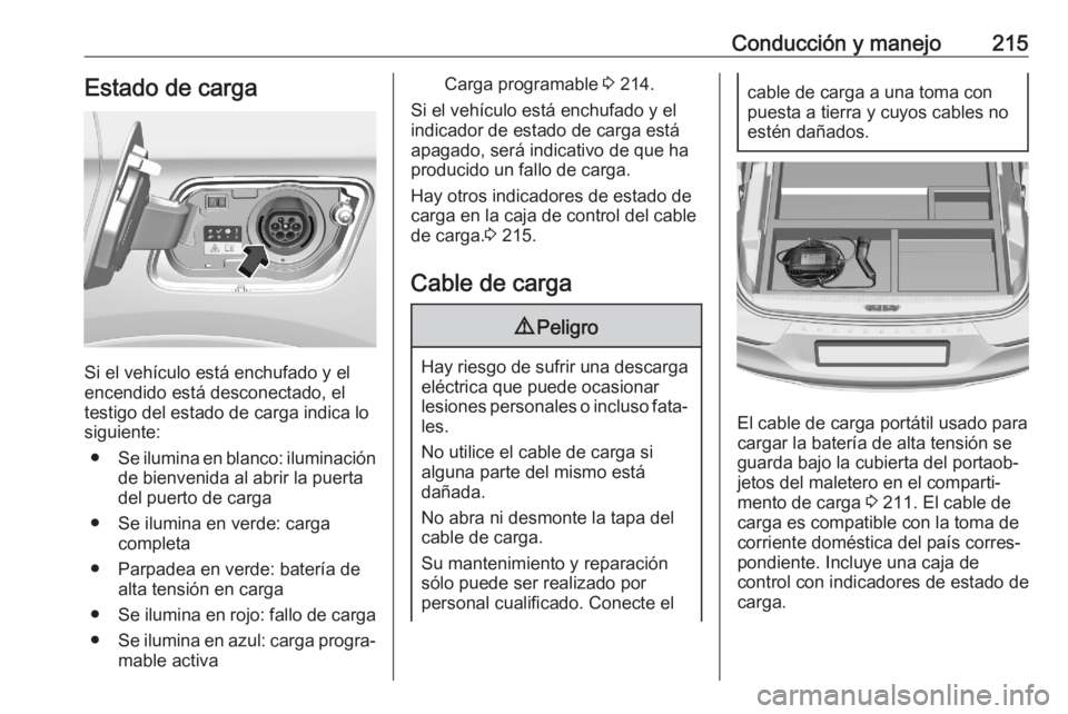 OPEL GRANDLAND X 2020 Manual de Instrucciones (in Spanish) Conducción y manejo215Estado de carga
Si el vehículo está enchufado y el
encendido está desconectado, el
testigo del estado de carga indica lo
siguiente:
● Se ilumina en blanco: iluminación
de OPEL GRANDLAND X 2020 Manual de Instrucciones (in Spanish) Conducción y manejo215Estado de carga
Si el vehículo está enchufado y el
encendido está desconectado, el
testigo del estado de carga indica lo
siguiente:
● Se ilumina en blanco: iluminación
de