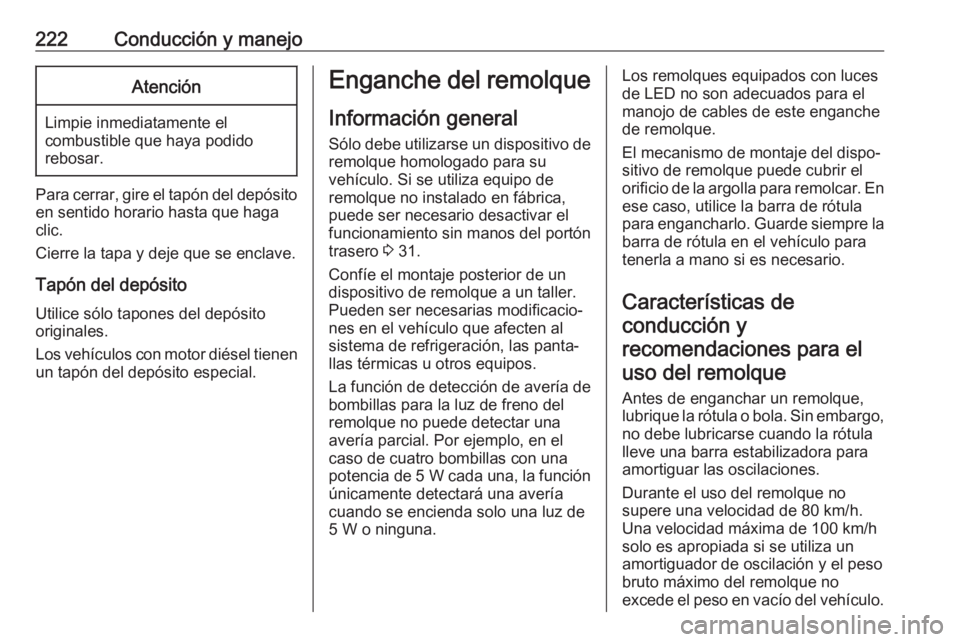 OPEL GRANDLAND X 2020 Manual de Instrucciones (in Spanish) 222Conducción y manejoAtención
Limpie inmediatamente elcombustible que haya podido
rebosar.
Para cerrar, gire el tapón del depósito
en sentido horario hasta que haga
clic.
Cierre la tapa y deje qu OPEL GRANDLAND X 2020 Manual de Instrucciones (in Spanish) 222Conducción y manejoAtención
Limpie inmediatamente elcombustible que haya podido
rebosar.
Para cerrar, gire el tapón del depósito
en sentido horario hasta que haga
clic.
Cierre la tapa y deje qu