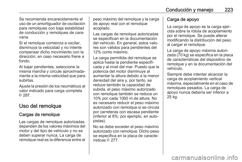 OPEL GRANDLAND X 2020 Manual de Instrucciones (in Spanish) Conducción y manejo223Se recomienda encarecidamente el
uso de un amortiguador de oscilación
para remolques con baja estabilidad
de conducción y remolques de cara‐
vana.
Si el remolque comienza a OPEL GRANDLAND X 2020 Manual de Instrucciones (in Spanish) Conducción y manejo223Se recomienda encarecidamente el
uso de un amortiguador de oscilación
para remolques con baja estabilidad
de conducción y remolques de cara‐
vana.
Si el remolque comienza a