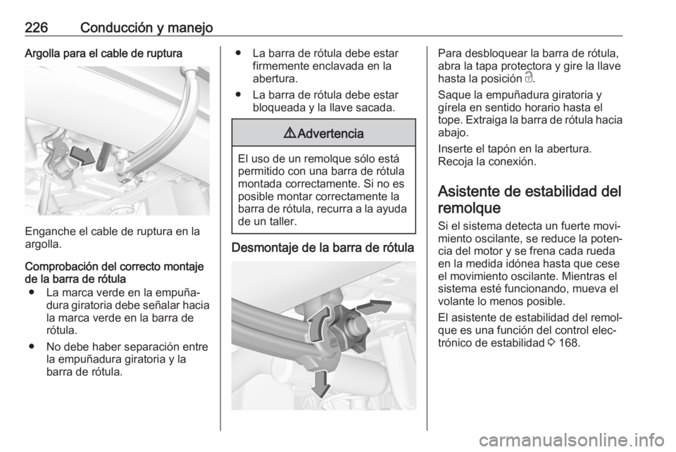OPEL GRANDLAND X 2020 Manual de Instrucciones (in Spanish) 226Conducción y manejoArgolla para el cable de ruptura
Enganche el cable de ruptura en la
argolla.
Comprobación del correcto montaje
de la barra de rótula
● La marca verde en la empuña‐ dura g OPEL GRANDLAND X 2020 Manual de Instrucciones (in Spanish) 226Conducción y manejoArgolla para el cable de ruptura
Enganche el cable de ruptura en la
argolla.
Comprobación del correcto montaje
de la barra de rótula
● La marca verde en la empuña‐ dura g