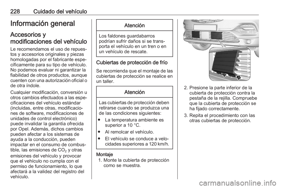 OPEL GRANDLAND X 2020 Manual de Instrucciones (in Spanish) 228Cuidado del vehículoInformación general
Accesorios y
modificaciones del vehículo
Le recomendamos el uso de repues‐
tos y accesorios originales y piezas
homologadas por el fabricante espe‐
c OPEL GRANDLAND X 2020 Manual de Instrucciones (in Spanish) 228Cuidado del vehículoInformación general
Accesorios y
modificaciones del vehículo
Le recomendamos el uso de repues‐
tos y accesorios originales y piezas
homologadas por el fabricante espe‐
c