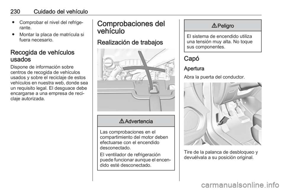 OPEL GRANDLAND X 2020 Manual de Instrucciones (in Spanish) 230Cuidado del vehículo● Comprobar el nivel del refrige‐rante.
● Montar la placa de matrícula si fuera necesario.
Recogida de vehículos usados
Dispone de información sobre
centros de recogid OPEL GRANDLAND X 2020 Manual de Instrucciones (in Spanish) 230Cuidado del vehículo● Comprobar el nivel del refrige‐rante.
● Montar la placa de matrícula si fuera necesario.
Recogida de vehículos usados
Dispone de información sobre
centros de recogid