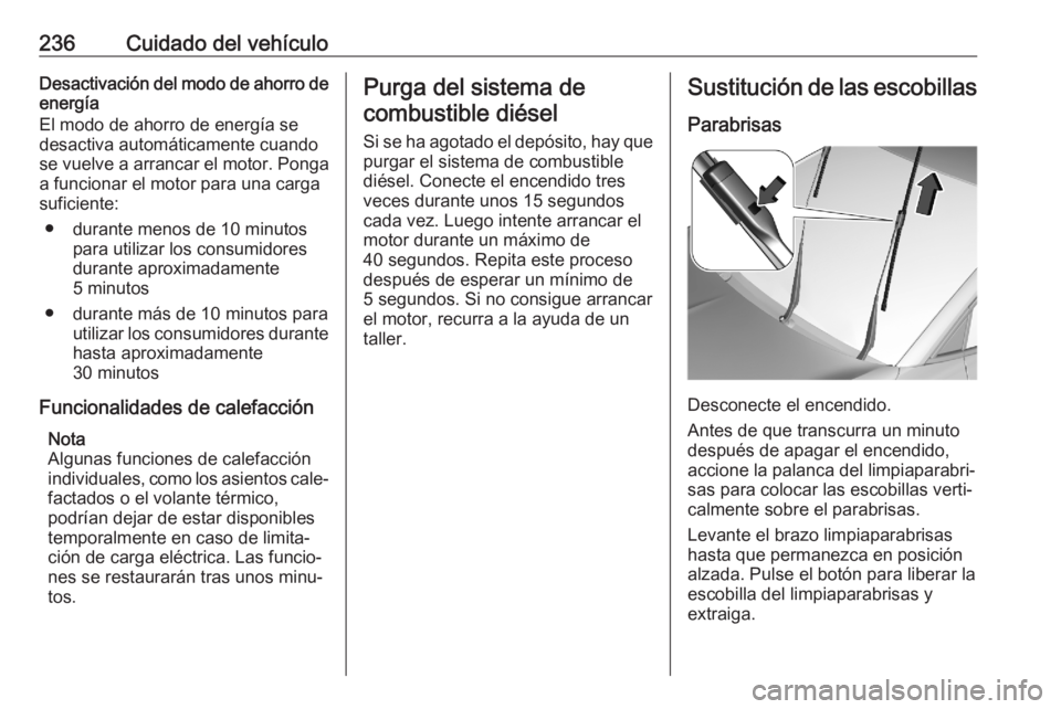 OPEL GRANDLAND X 2020 Manual de Instrucciones (in Spanish) 236Cuidado del vehículoDesactivación del modo de ahorro de
energía
El modo de ahorro de energía se
desactiva automáticamente cuando
se vuelve a arrancar el motor. Ponga a funcionar el motor para OPEL GRANDLAND X 2020 Manual de Instrucciones (in Spanish) 236Cuidado del vehículoDesactivación del modo de ahorro de
energía
El modo de ahorro de energía se
desactiva automáticamente cuando
se vuelve a arrancar el motor. Ponga a funcionar el motor para