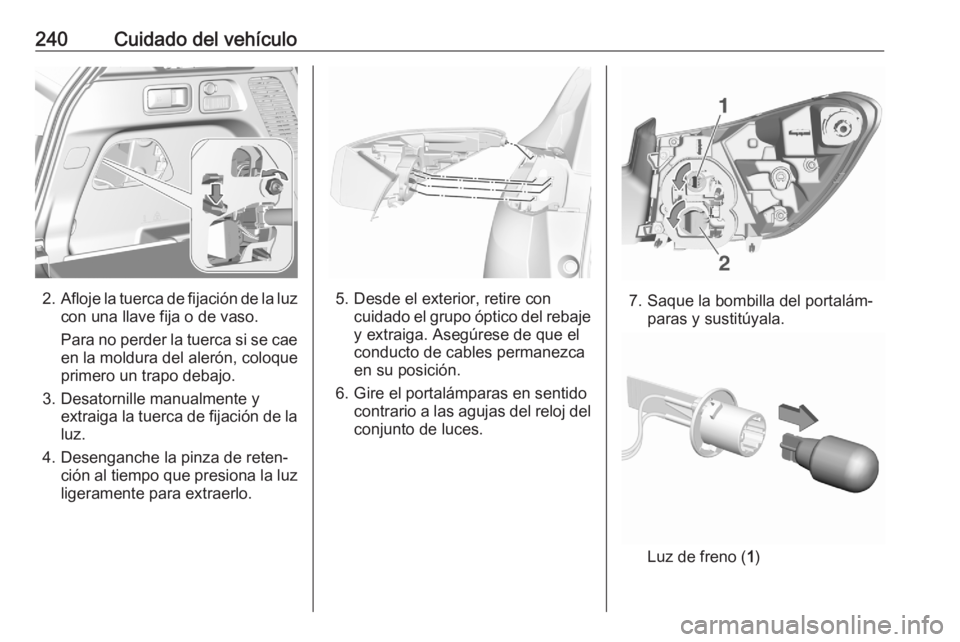 OPEL GRANDLAND X 2020 Manual de Instrucciones (in Spanish) 240Cuidado del vehículo
2.Afloje la tuerca de fijación de la luz
con una llave fija o de vaso.
Para no perder la tuerca si se cae
en la moldura del alerón, coloque
primero un trapo debajo.
3. Desat OPEL GRANDLAND X 2020 Manual de Instrucciones (in Spanish) 240Cuidado del vehículo
2.Afloje la tuerca de fijación de la luz
con una llave fija o de vaso.
Para no perder la tuerca si se cae
en la moldura del alerón, coloque
primero un trapo debajo.
3. Desat