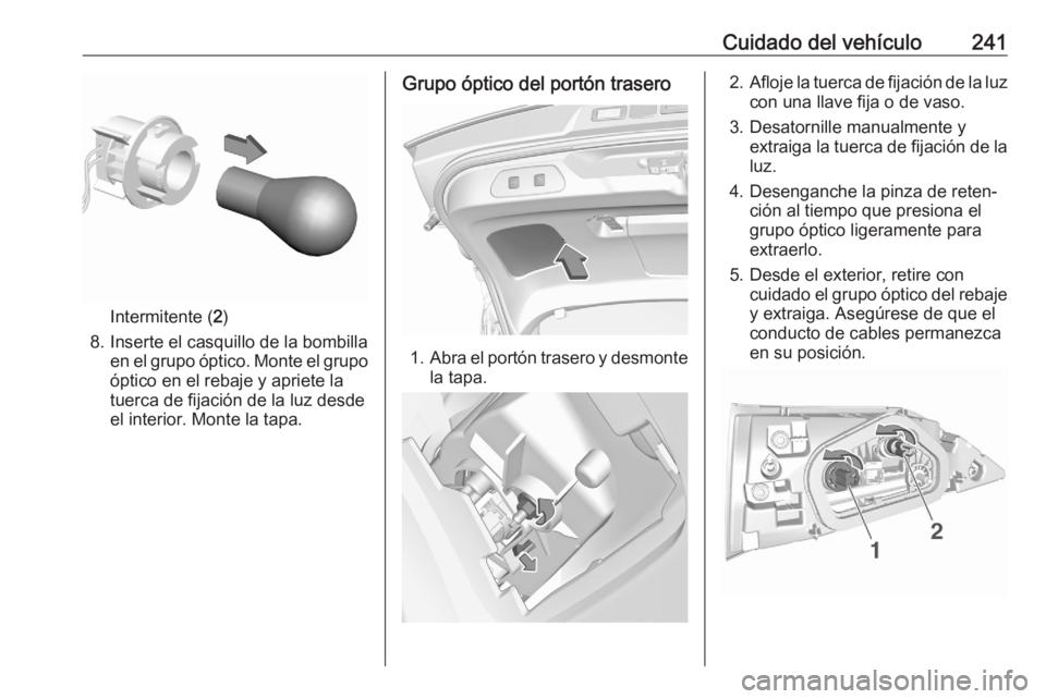 OPEL GRANDLAND X 2020 Manual de Instrucciones (in Spanish) Cuidado del vehículo241
Intermitente (2)
8. Inserte el casquillo de la bombilla en el grupo óptico. Monte el grupo
óptico en el rebaje y apriete la
tuerca de fijación de la luz desde
el interior. OPEL GRANDLAND X 2020 Manual de Instrucciones (in Spanish) Cuidado del vehículo241
Intermitente (2)
8. Inserte el casquillo de la bombilla en el grupo óptico. Monte el grupo
óptico en el rebaje y apriete la
tuerca de fijación de la luz desde
el interior.