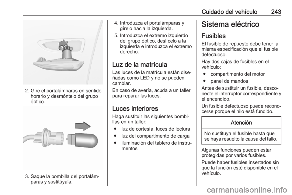 OPEL GRANDLAND X 2020 Manual de Instrucciones (in Spanish) Cuidado del vehículo243
2. Gire el portalámparas en sentidohorario y desmóntelo del grupo
óptico.
3. Saque la bombilla del portalám‐ paras y sustitúyala.
4. Introduzca el portalámparas ygíre OPEL GRANDLAND X 2020 Manual de Instrucciones (in Spanish) Cuidado del vehículo243
2. Gire el portalámparas en sentidohorario y desmóntelo del grupo
óptico.
3. Saque la bombilla del portalám‐ paras y sustitúyala.
4. Introduzca el portalámparas ygíre