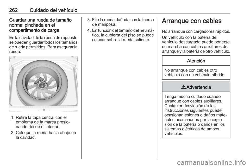 OPEL GRANDLAND X 2020 Manual de Instrucciones (in Spanish) 262Cuidado del vehículoGuardar una rueda de tamaño
normal pinchada en el
compartimento de carga
En la cavidad de la rueda de repuesto se pueden guardar todos los tamaños
de rueda permitidos. Para a OPEL GRANDLAND X 2020 Manual de Instrucciones (in Spanish) 262Cuidado del vehículoGuardar una rueda de tamaño
normal pinchada en el
compartimento de carga
En la cavidad de la rueda de repuesto se pueden guardar todos los tamaños
de rueda permitidos. Para a