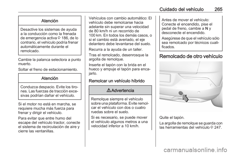 OPEL GRANDLAND X 2020 Manual de Instrucciones (in Spanish) Cuidado del vehículo265Atención
Desactive los sistemas de ayuda
a la conducción como la frenada
de emergencia activa 3 186 , de lo
contrario, el vehículo podría frenar automáticamente durante e OPEL GRANDLAND X 2020 Manual de Instrucciones (in Spanish) Cuidado del vehículo265Atención
Desactive los sistemas de ayuda
a la conducción como la frenada
de emergencia activa 3 186 , de lo
contrario, el vehículo podría frenar automáticamente durante e