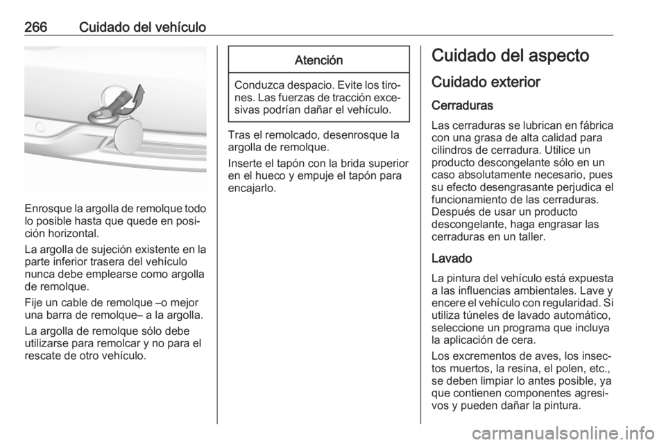 OPEL GRANDLAND X 2020 Manual de Instrucciones (in Spanish) 266Cuidado del vehículo
Enrosque la argolla de remolque todolo posible hasta que quede en posi‐
ción horizontal.
La argolla de sujeción existente en la
parte inferior trasera del vehículo
nunca OPEL GRANDLAND X 2020 Manual de Instrucciones (in Spanish) 266Cuidado del vehículo
Enrosque la argolla de remolque todolo posible hasta que quede en posi‐
ción horizontal.
La argolla de sujeción existente en la
parte inferior trasera del vehículo
nunca