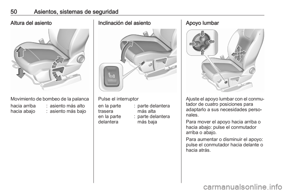OPEL GRANDLAND X 2020  Manual de Instrucciones (in Spanish) 50Asientos, sistemas de seguridadAltura del asiento
Movimiento de bombeo de la palanca
hacia arriba:asiento más altohacia abajo:asiento más bajoInclinación del asiento
Pulse el interruptor
en la pa