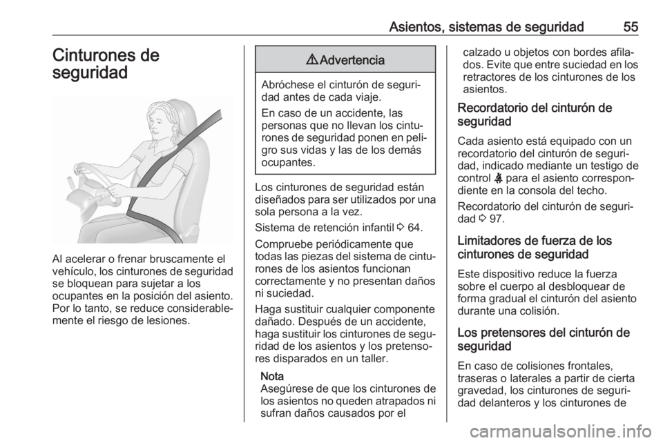 OPEL GRANDLAND X 2020  Manual de Instrucciones (in Spanish) Asientos, sistemas de seguridad55Cinturones de
seguridad
Al acelerar o frenar bruscamente el
vehículo, los cinturones de seguridad
se bloquean para sujetar a los
ocupantes en la posición del asiento