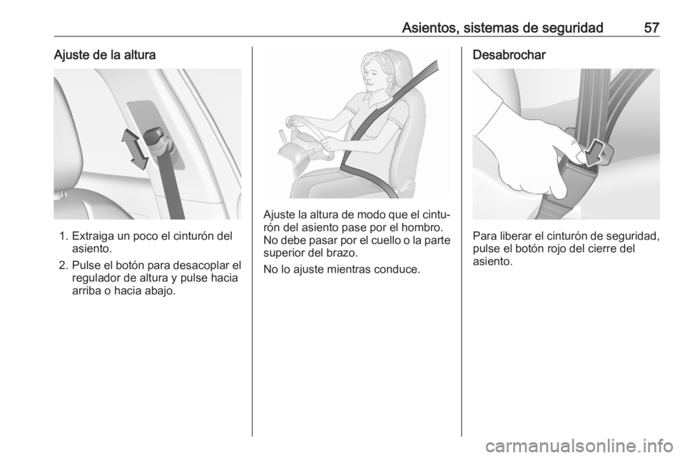OPEL GRANDLAND X 2020  Manual de Instrucciones (in Spanish) Asientos, sistemas de seguridad57Ajuste de la altura
1. Extraiga un poco el cinturón delasiento.
2. Pulse el botón para desacoplar el
regulador de altura y pulse hacia
arriba o hacia abajo.
Ajuste l