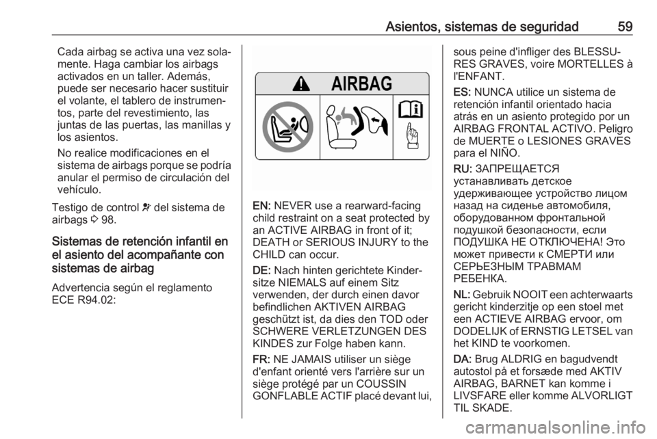 OPEL GRANDLAND X 2020  Manual de Instrucciones (in Spanish) Asientos, sistemas de seguridad59Cada airbag se activa una vez sola‐
mente. Haga cambiar los airbags
activados en un taller. Además,
puede ser necesario hacer sustituir
el volante, el tablero de in