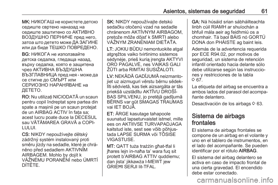 OPEL GRANDLAND X 2020 Manual de Instrucciones (in Spanish) Asientos, sistemas de seguridad61MK: НИКОГАШ не користете детско
седиште свртено наназад на
седиште заштитено со АКТИВНО ВОЗ OPEL GRANDLAND X 2020 Manual de Instrucciones (in Spanish) Asientos, sistemas de seguridad61MK: НИКОГАШ не користете детско
седиште свртено наназад на
седиште заштитено со АКТИВНО ВОЗ