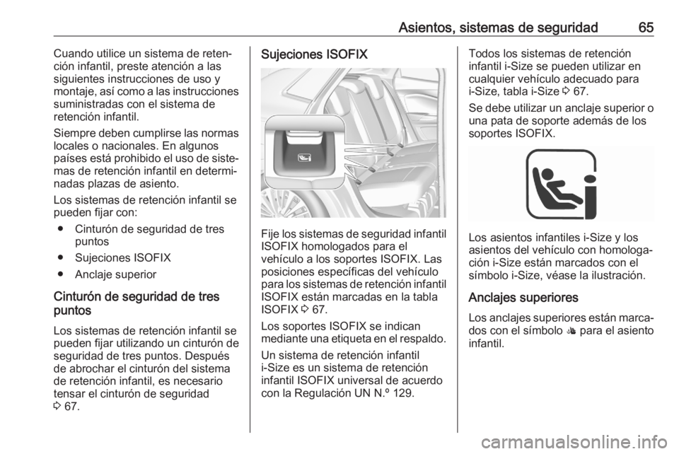 OPEL GRANDLAND X 2020  Manual de Instrucciones (in Spanish) Asientos, sistemas de seguridad65Cuando utilice un sistema de reten‐
ción infantil, preste atención a las
siguientes instrucciones de uso y
montaje, así como a las instrucciones
suministradas con